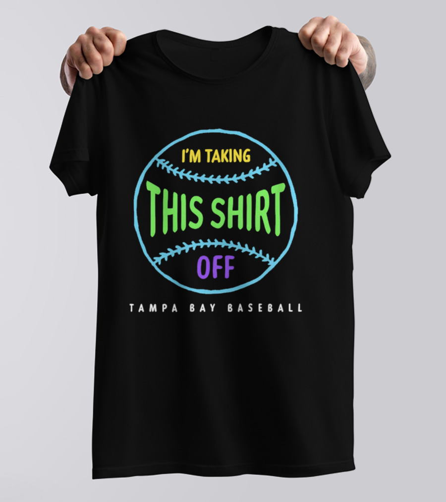Tampa Bay Baseball I'm Taking This Off T-Shirt