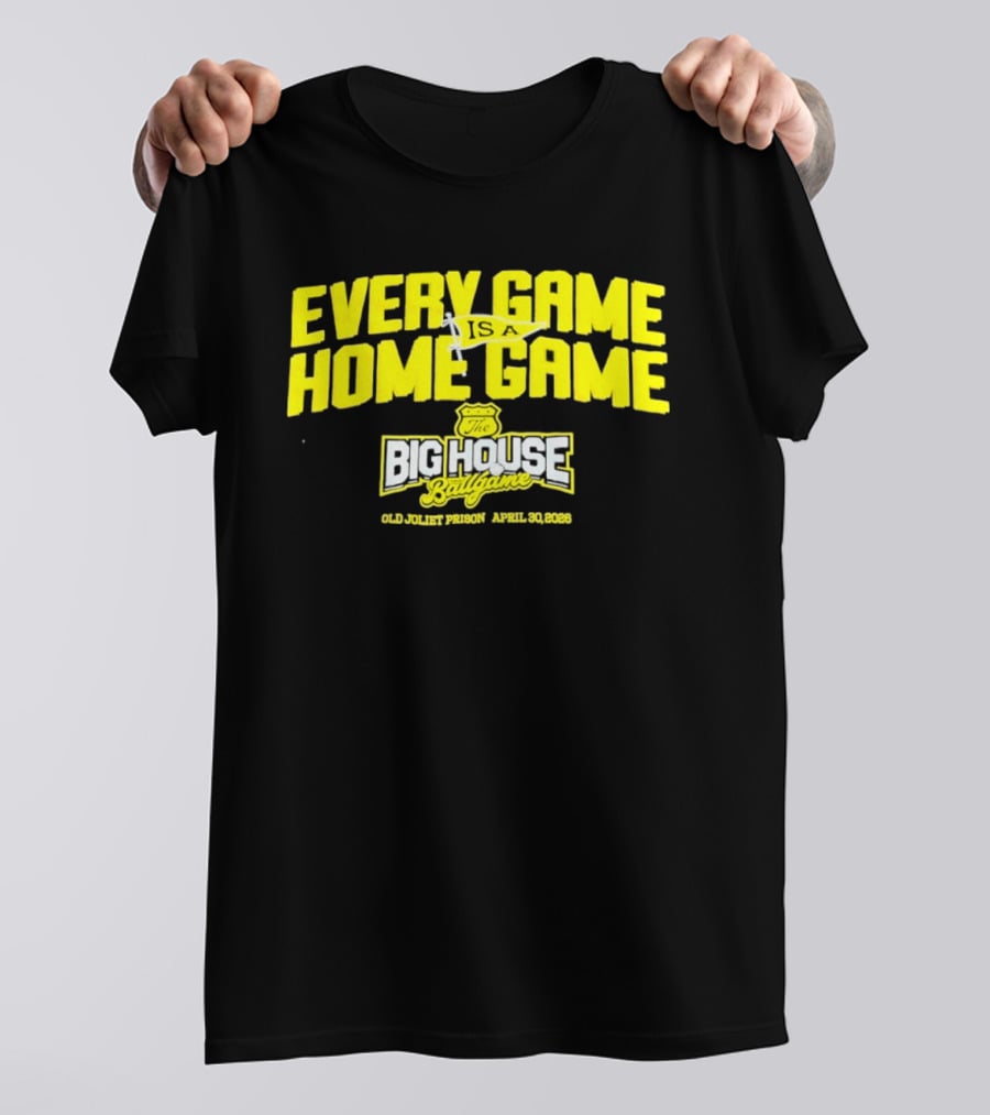 Every Game Is A Home Game Big House Ballgame Old Joliet Prison April 30 2023 T-Shirt