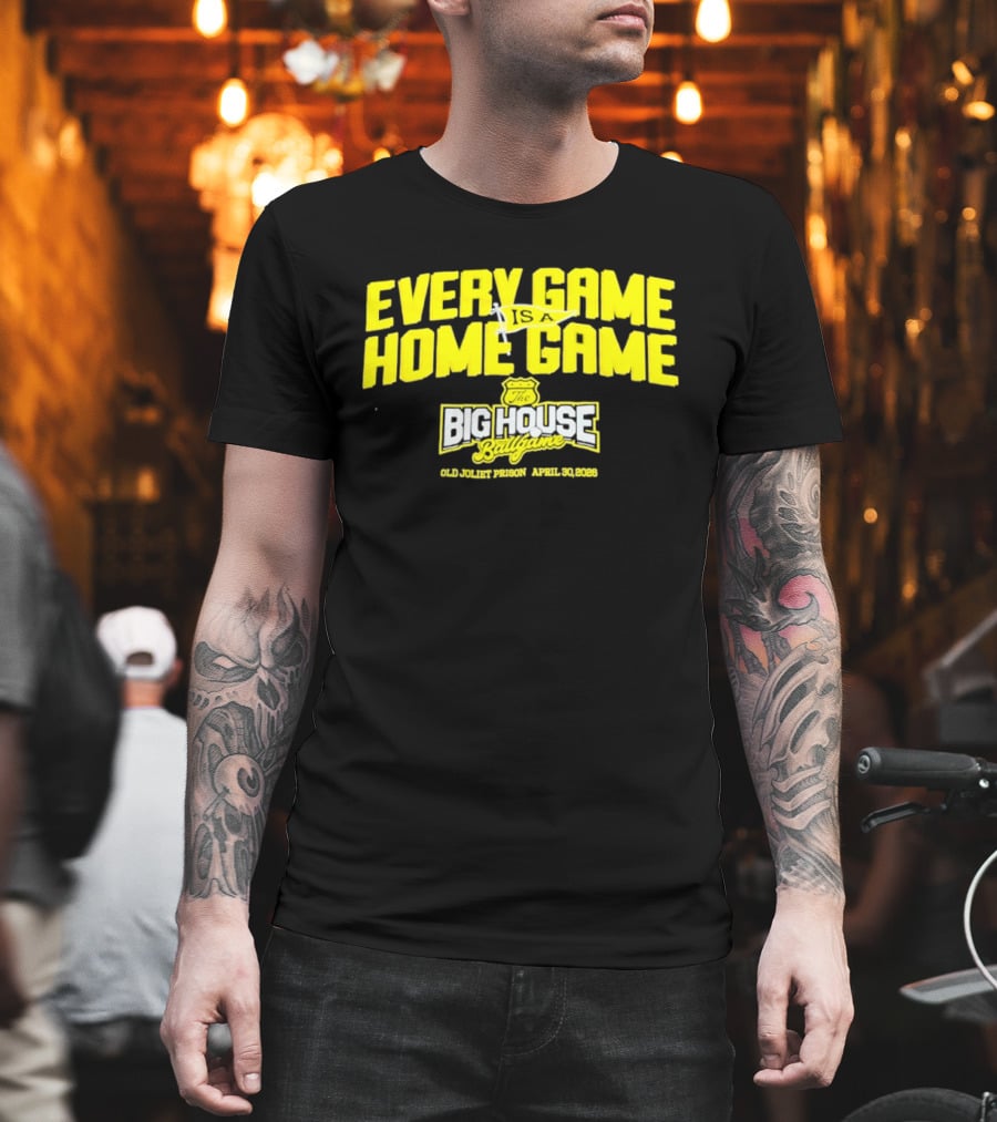 Every Game Is A Home Game Big House Ballgame Old Joliet Prison April 30 2023 T-Shirt