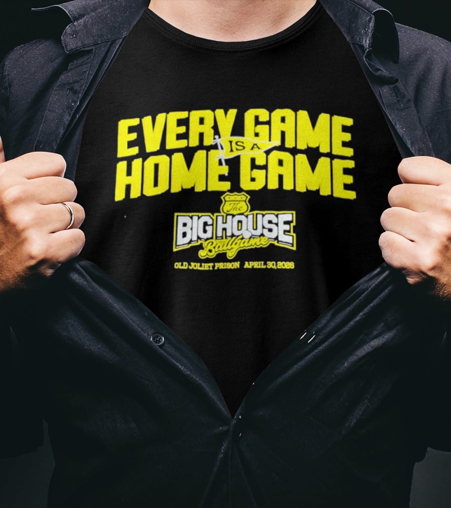Every Game Is A Home Game Big House Ballgame Old Joliet Prison April 30 2023 T-Shirt