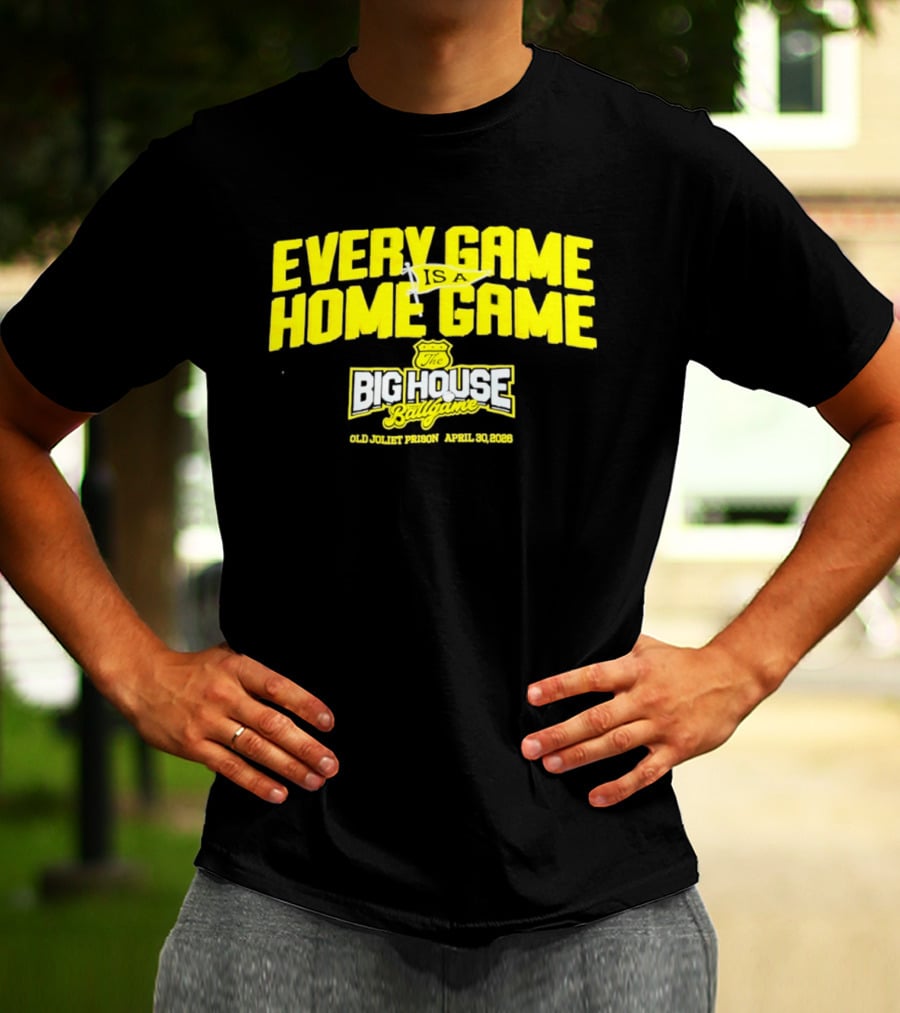 Every Game Is A Home Game Big House Ballgame Old Joliet Prison April 30 2023 T-Shirt