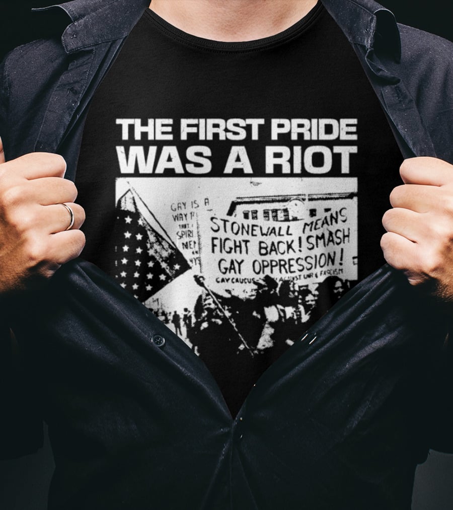 The First Pride Was A Riot Stonewall Means Fight Back Smash Gay Oppression T-Shirt