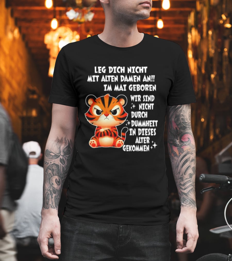 Leg Dich Nicht Mit Alten Damen An Im Mai Geboren Tiger T-Shirt