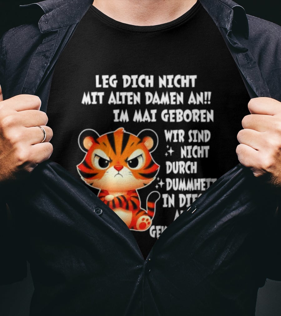 Leg Dich Nicht Mit Alten Damen An Im Mai Geboren Tiger T-Shirt