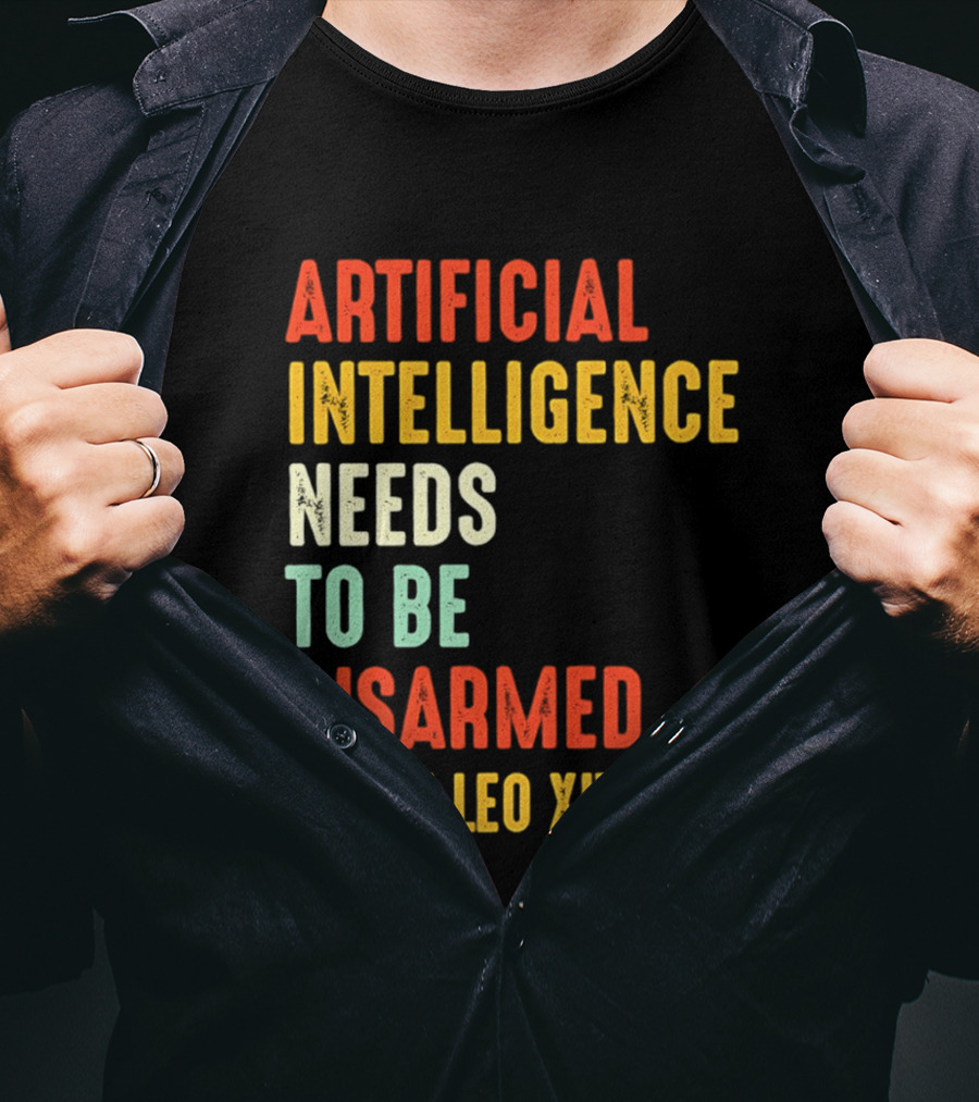 Artificial Intelligence Needs To Be Disarmed Pope Leo Xiv T-Shirt