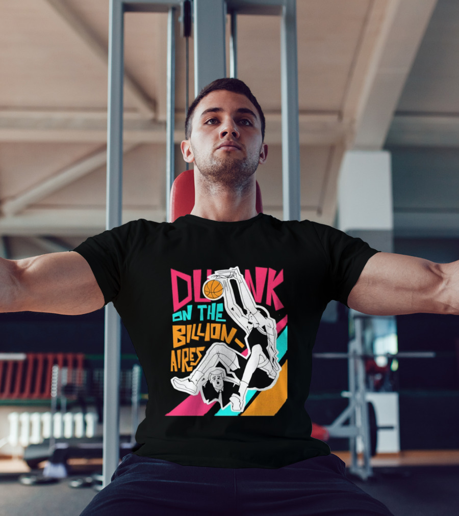 Dunk On The Billionaires Economic Inequality T-Shirt