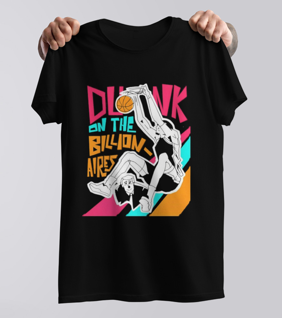 Dunk On The Billionaires Economic Inequality T-Shirt
