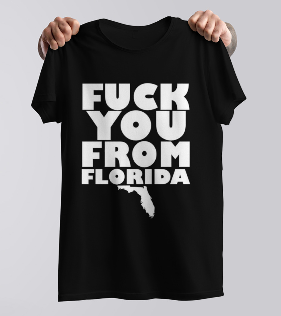Fuck You From Florida Bold Text With Florida T-Shirt