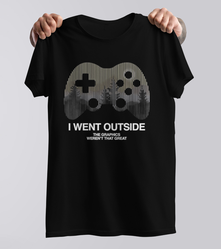 I Went Outside The Graphics Weren't That Great Gaming Controller T-Shirt