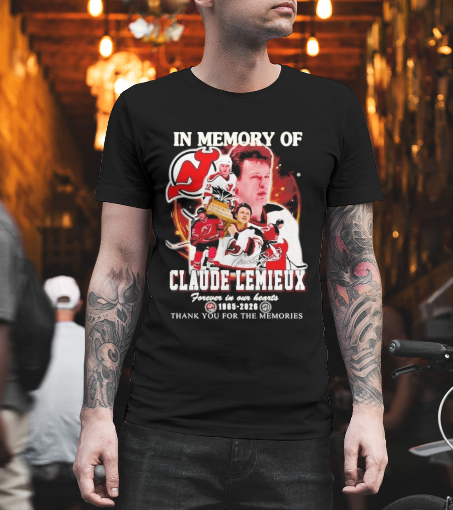 In Memory Of Claude Lemieux Forever In Our Hearts 1965 2026 Thank You For The Memories New Jersey Hockey Legend T-Shirt