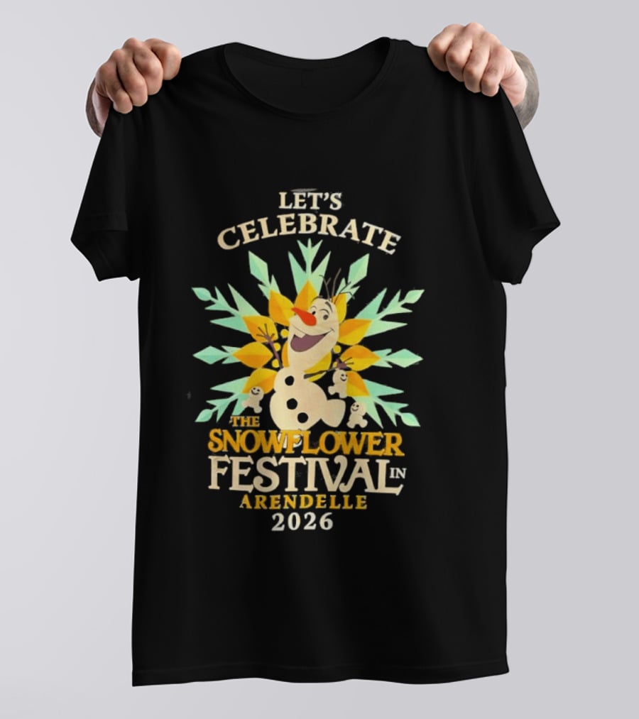 Let's Celebrate The Snowflower Festival In Arendelle 2026 Olaf T-Shirt