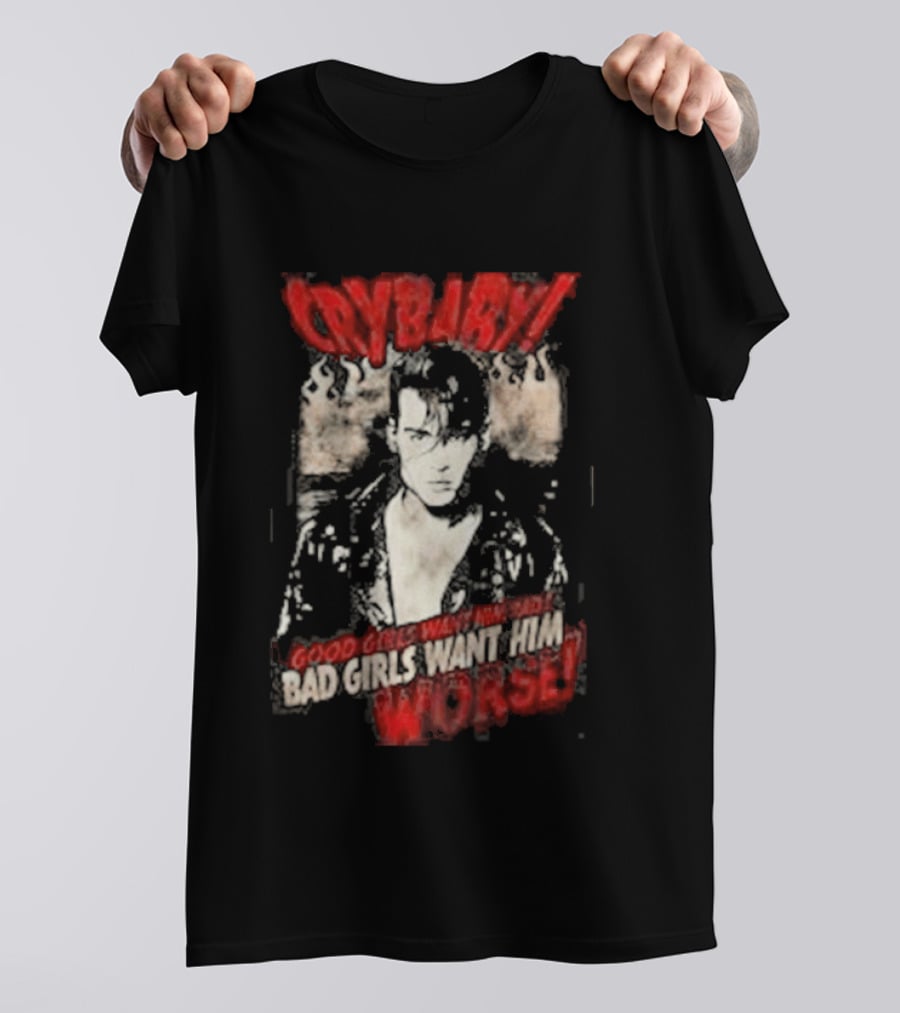 Cry Baby Johnny Depp Good Girls Want Him Bad Girls Want Him Worse T-Shirt