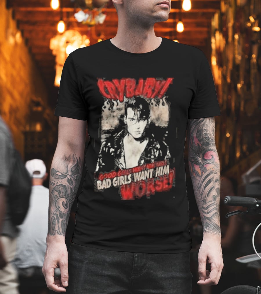Cry Baby Johnny Depp Good Girls Want Him Bad Girls Want Him Worse T-Shirt