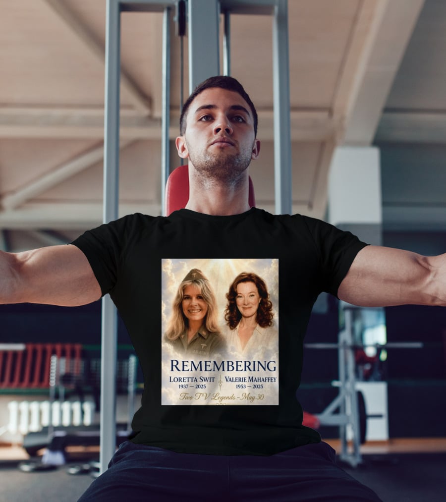 Remembering Loretta Swit 1937 2025 Valerie Mahaffey 1953 2025 Two TV Legends May 30 T-Shirt