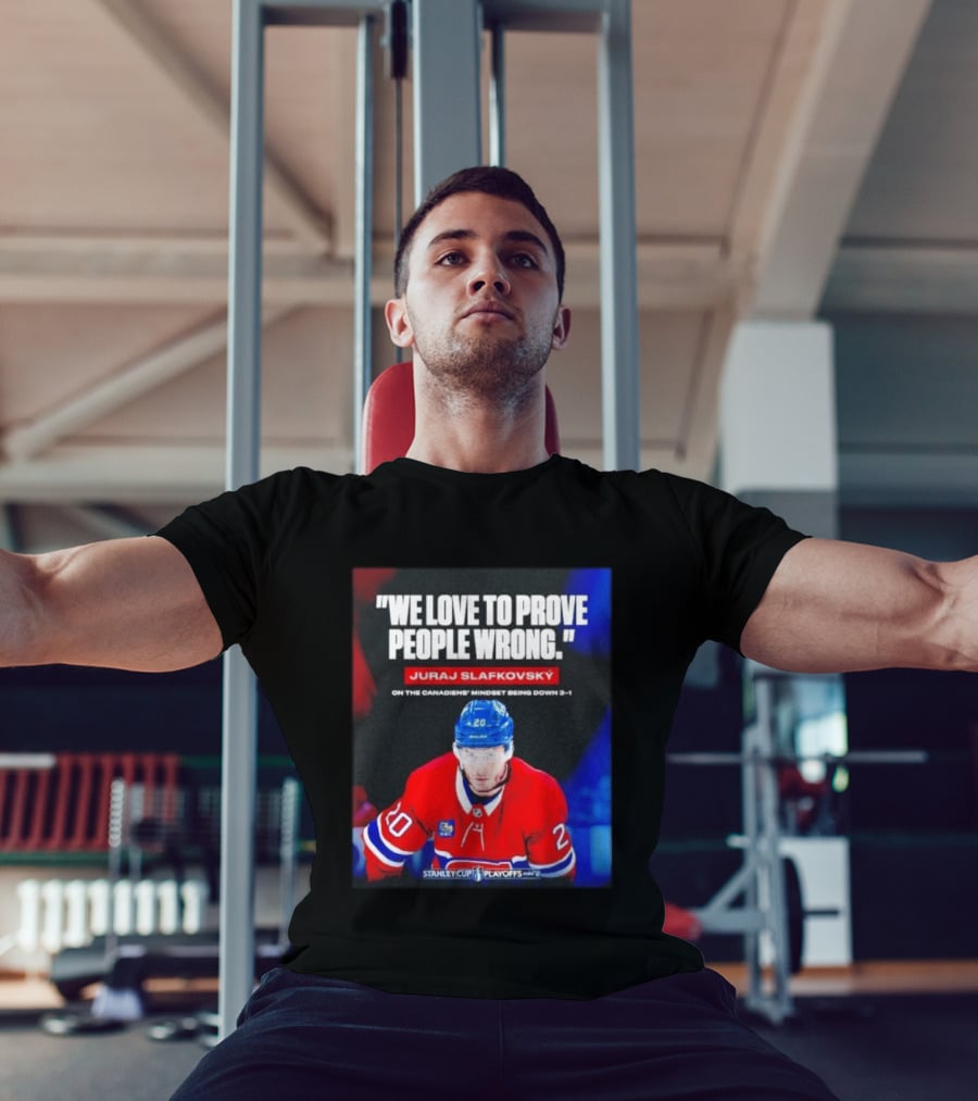 Juraj Slafkovsky We Love To Prove People Wrong Canadiens Stanley Cup Playoffs T-Shirt