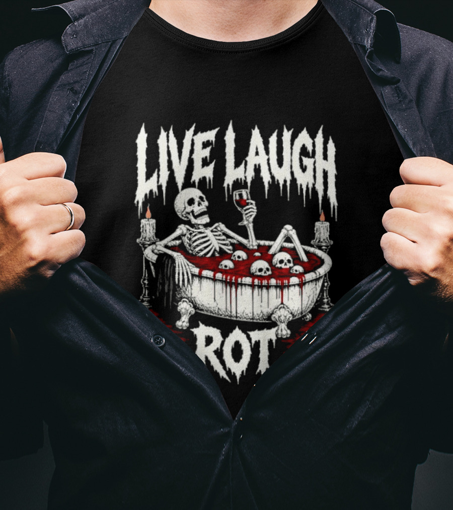 Live Laugh Rot Skeleton In Bathtub With Blood And Skulls Holding Wine Glass T-Shirt