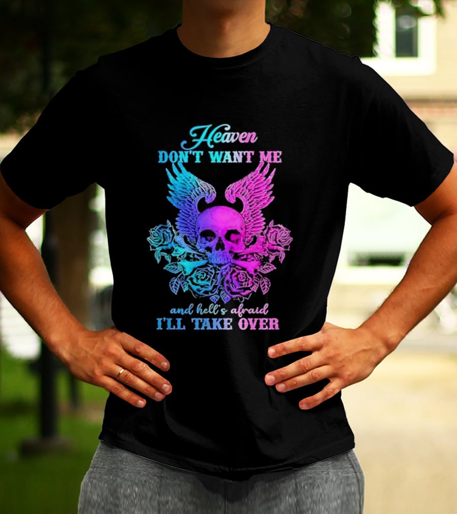 Heaven Don't Want Me Hell's Afraid I'll Take Over Skull Wings Rose T-Shirt
