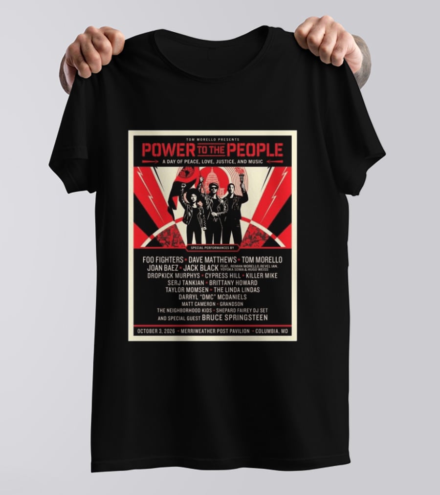 Tom Morello Power To The People Day Of Peace Love Justice And Music Foo Fighters Dave Matthews Bruce Springsteen October 3 2026 Columbia MD T-Shirt