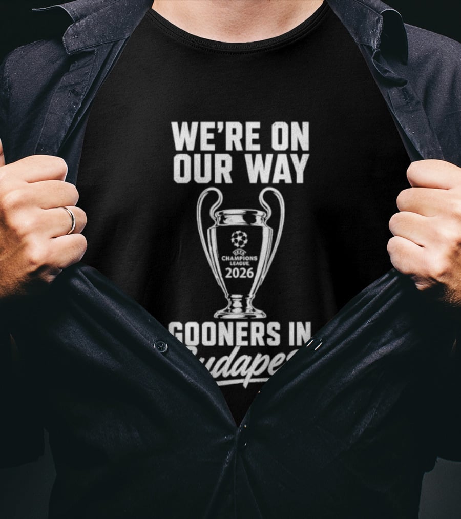 We're On Our Way Gooners In Budapest Champions 2026 T-Shirt