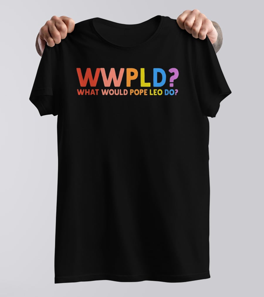 WWPLD What Would Pope Leo Do Colorful T-Shirt