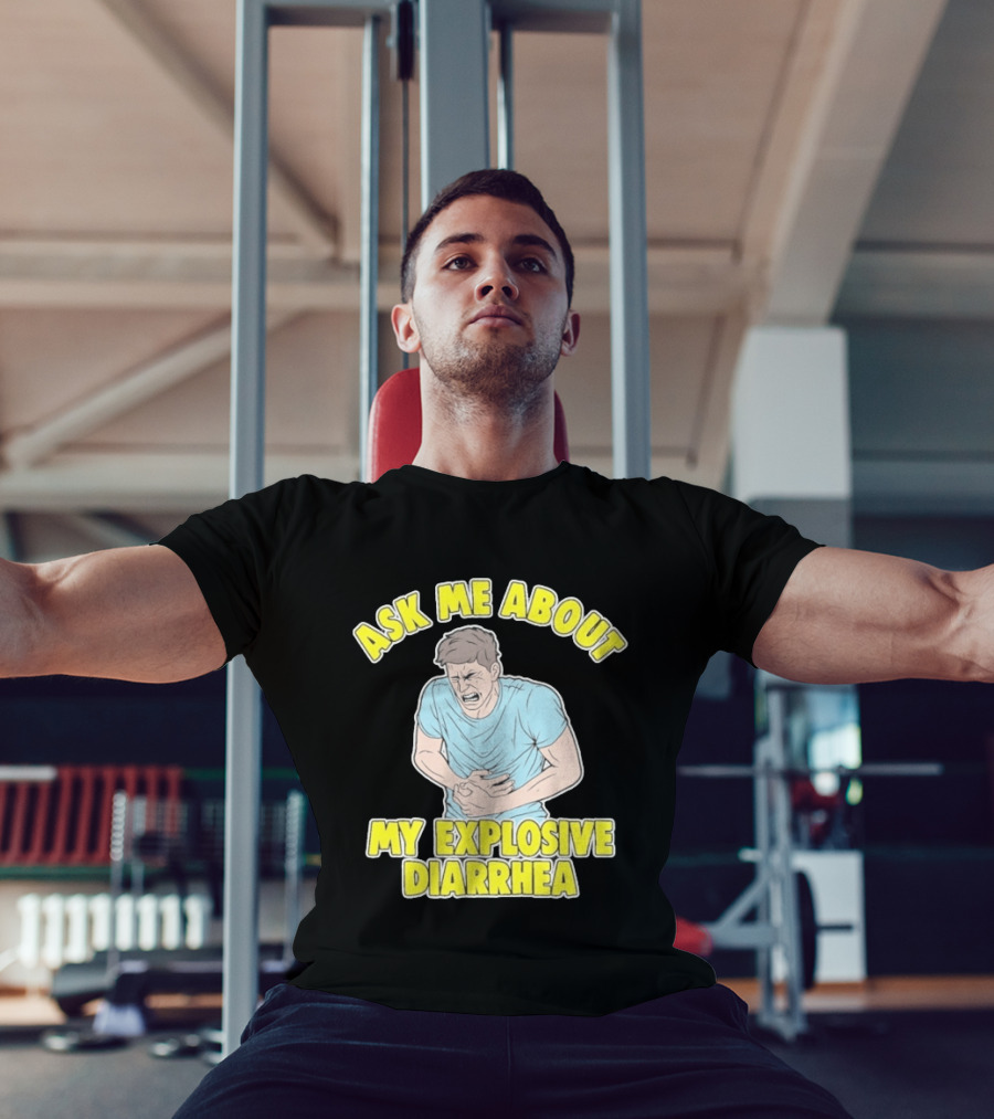 Ask Me About My Explosive Diarrhea T-Shirt