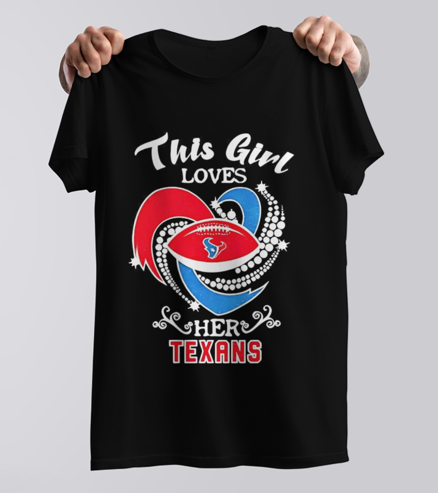 Houston Texans This Girl Loves Her Texans Football Heart T-Shirt