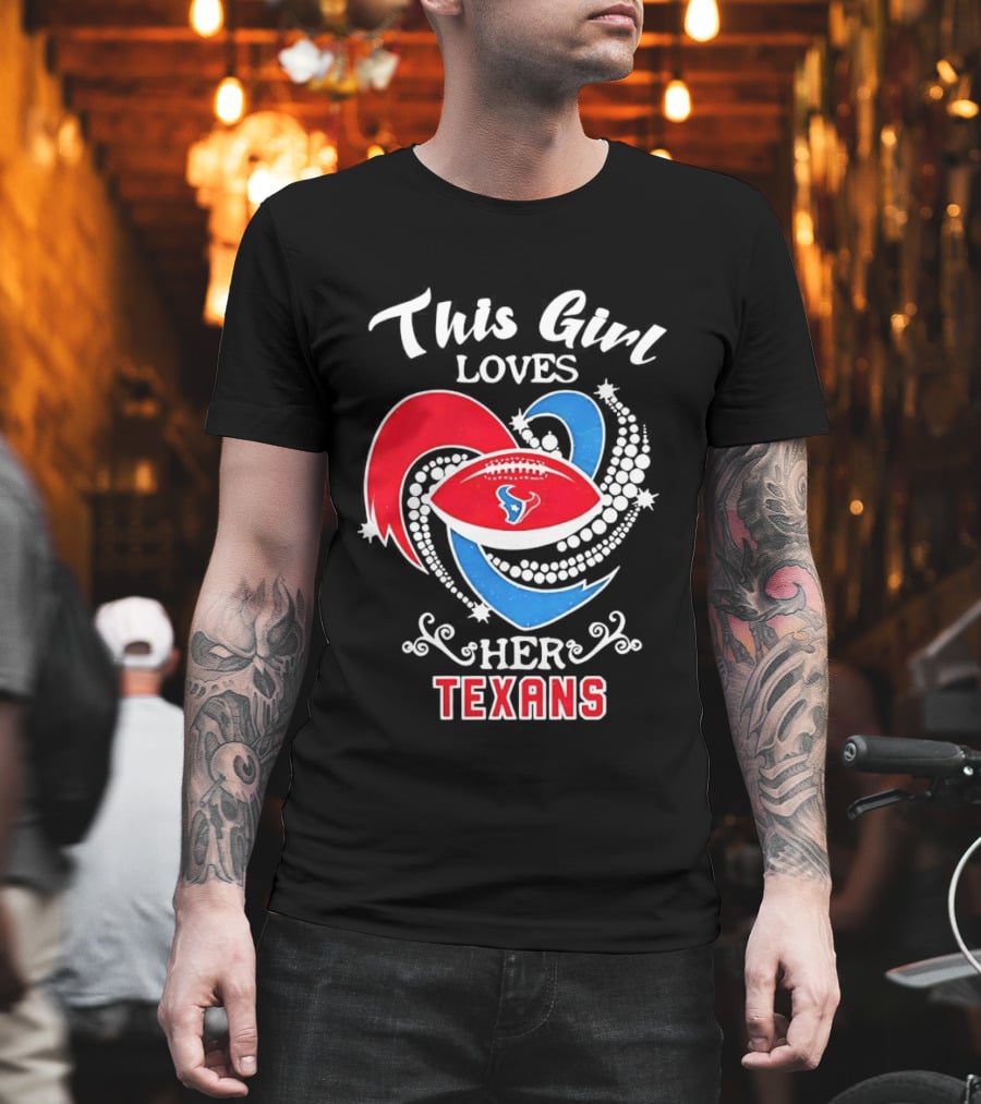 Houston Texans This Girl Loves Her Texans Football Heart T-Shirt