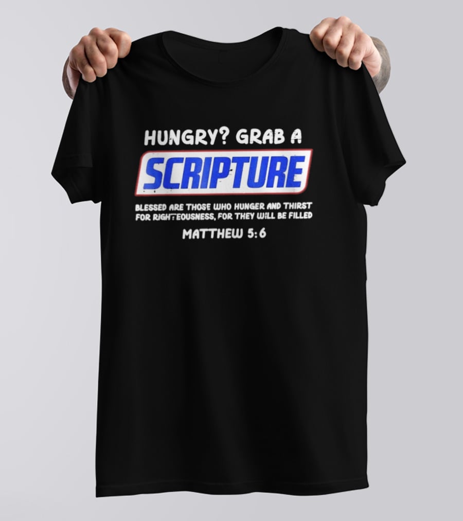 Hungry Grab A Scripture Blessed Are Those Who Hunger And Thirst Matthew 5 6 T-Shirt