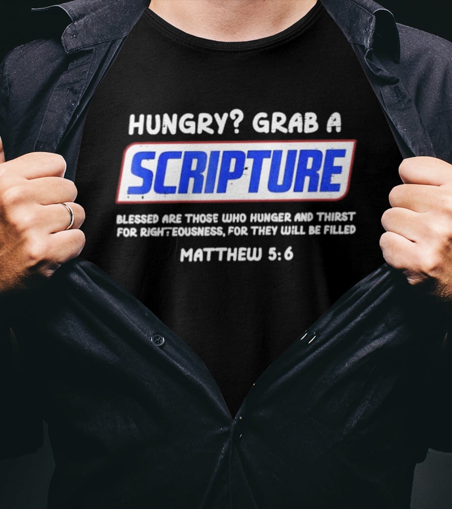 Hungry Grab A Scripture Blessed Are Those Who Hunger And Thirst Matthew 5 6 T-Shirt