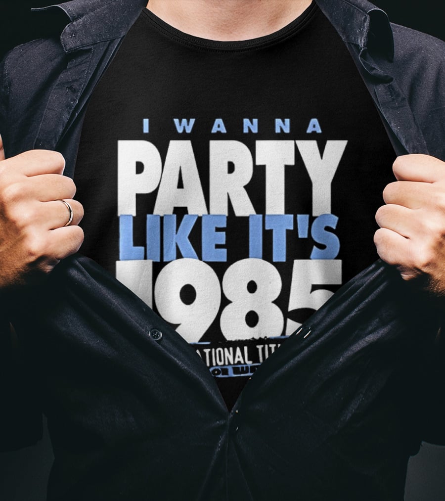 I Wanna Party Like It's 1985 National Title Champs T-Shirt