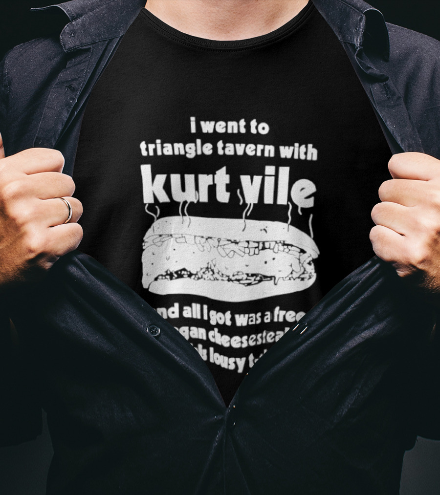 I Went To Triangle Tavern With Kurt Vile Free Vegan Cheesesteak And This Lousy Thirt T-Shirt