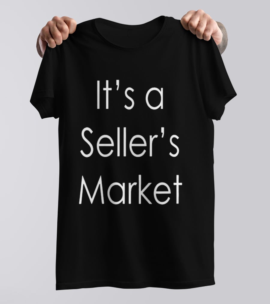It's A Seller's Market T-Shirt