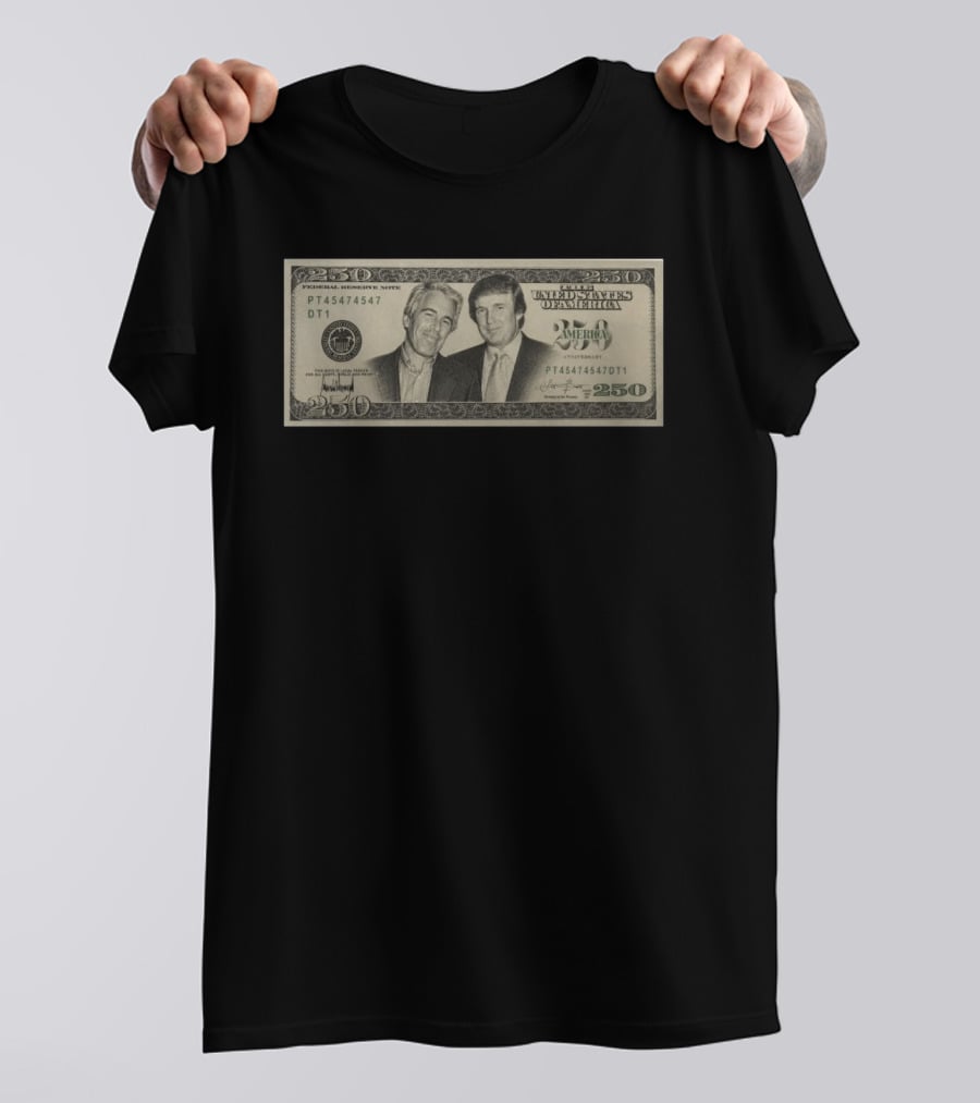 Jeffrey Epstein Donald Trump 250 Dollar United States Federal Reserve Note Satire Bill PT45474547 DT1 T-Shirt