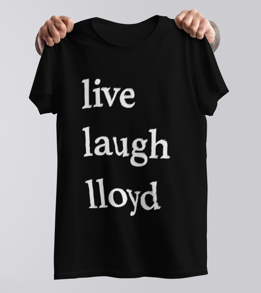 Live Laugh Lloyd T-Shirt