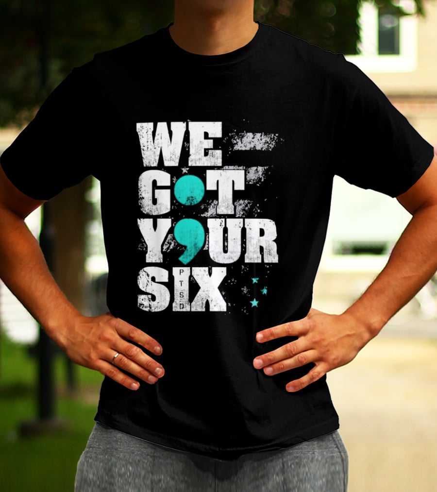 PTSD Awareness Support Military Veteran Mental Health We Got Your 6 Semicolon T-Shirt