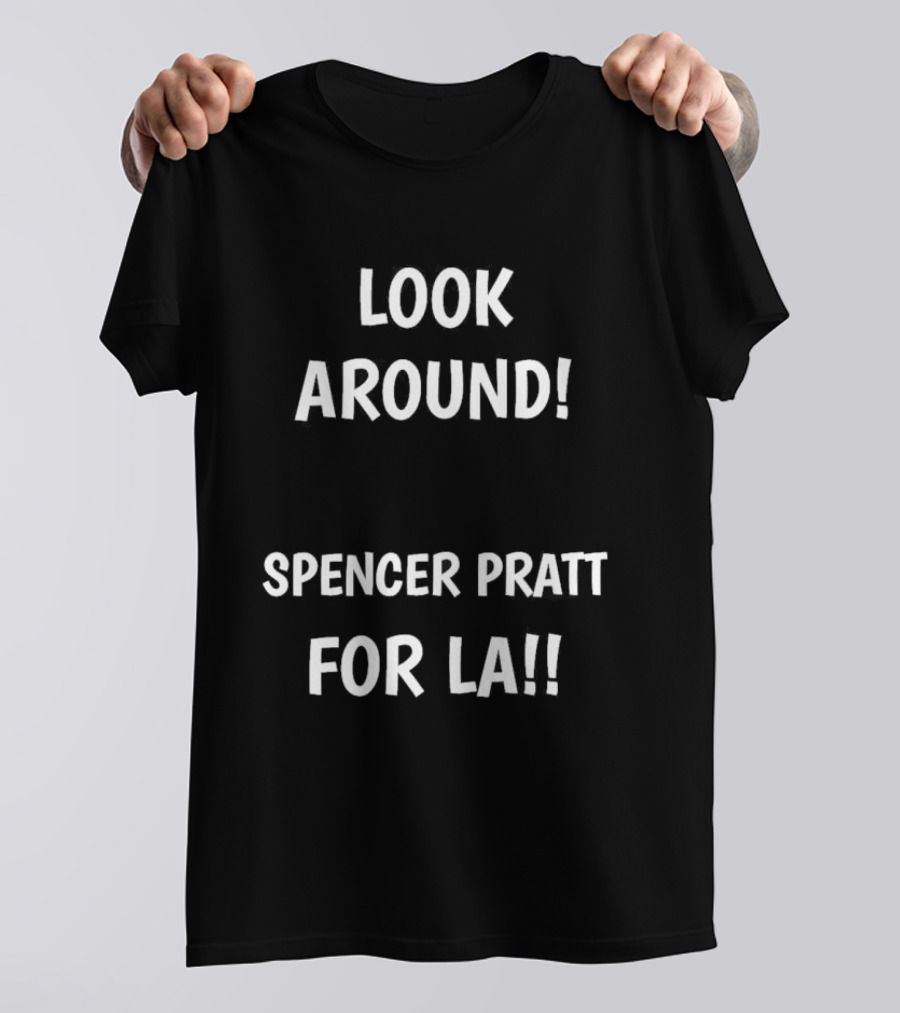 Look Around Spencer Pratt For LA Original T-Shirt