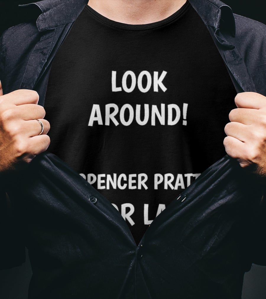 Look Around Spencer Pratt For LA Original T-Shirt