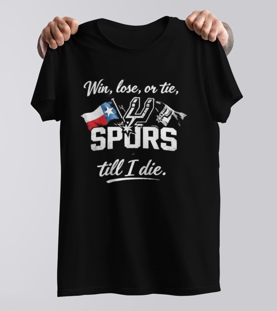 Original Win Lose Or Tie Spurs Till I Die Texas Flag Loyalty T-Shirt
