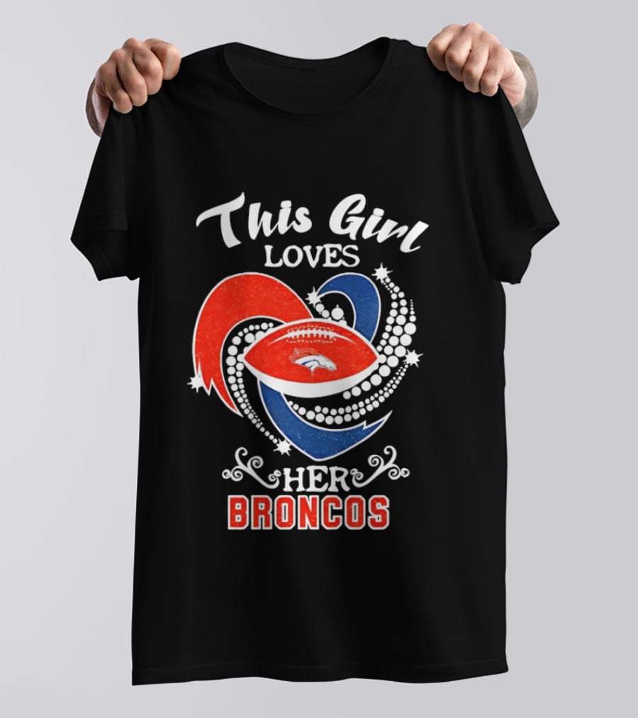 This Girl Loves Her Broncos Football Team T-Shirt