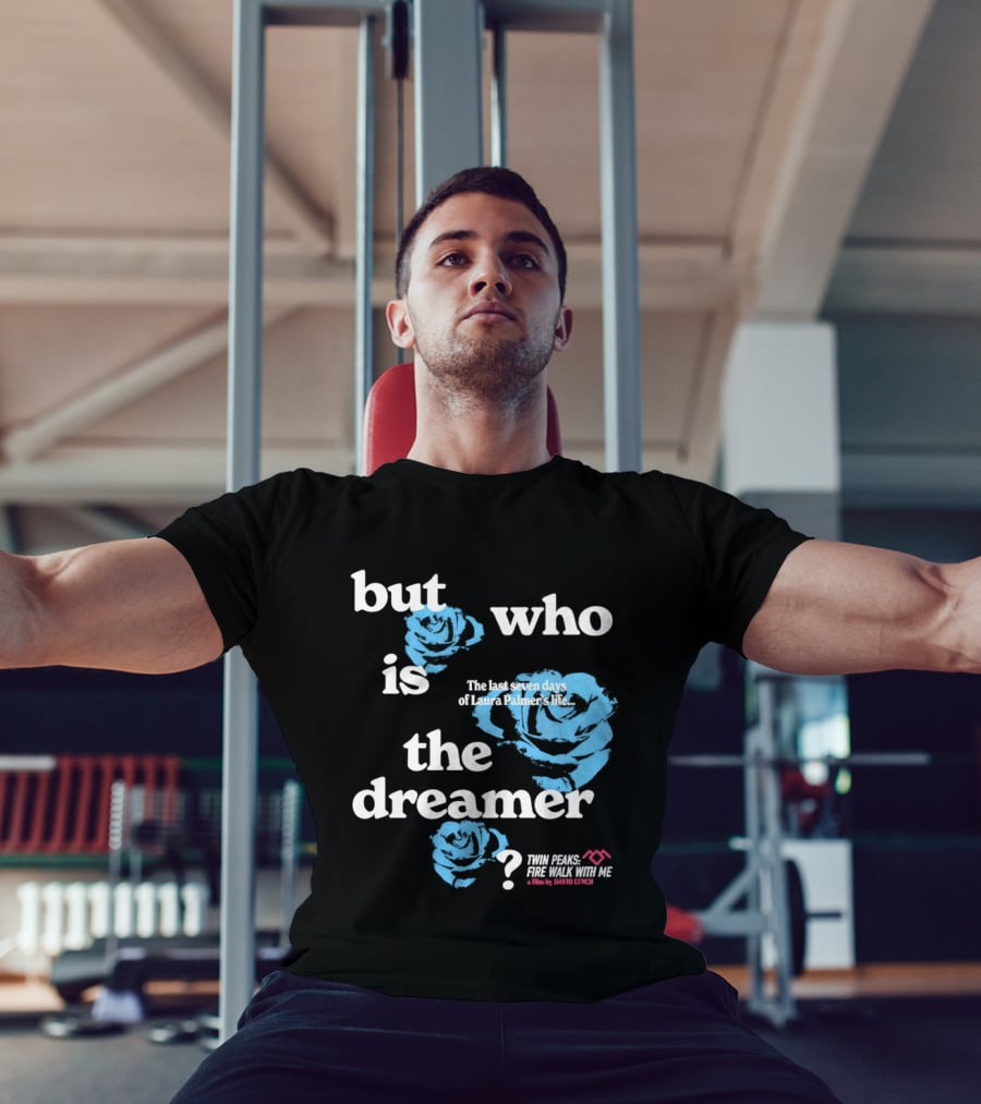 Twin Peaks Fire Walk With Me But Who Is The Dreamer The Last Seven Days Of Laura Palmers Life Roses T-Shirt