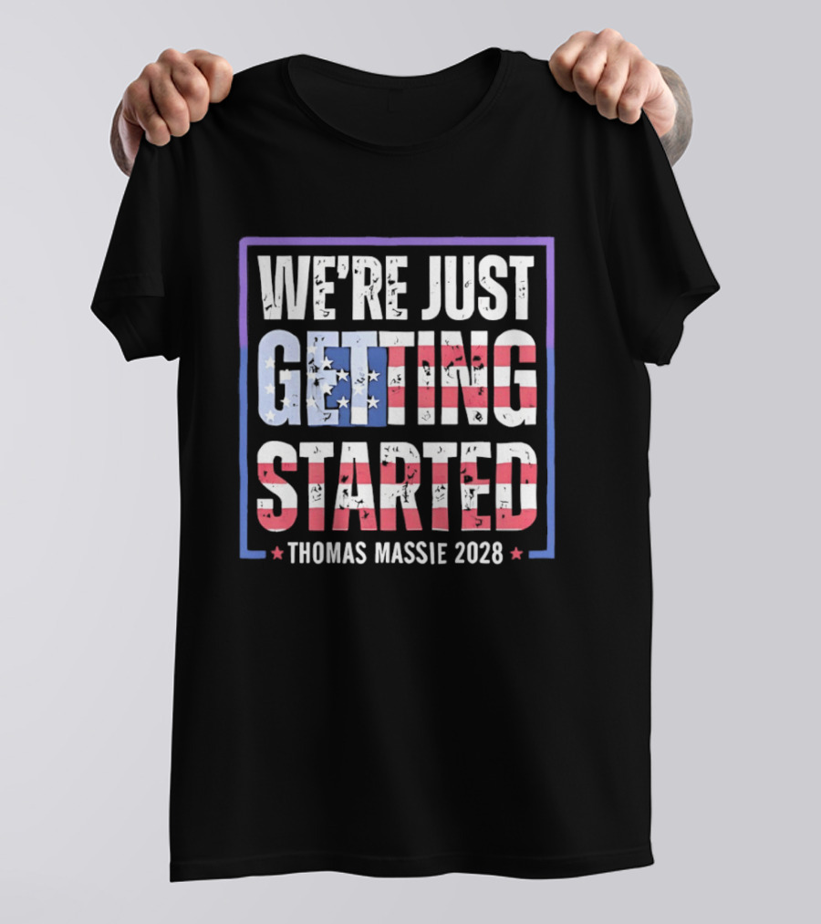 We're Just Getting Started Thomas Massie 2028 Stars And Stripes T-Shirt