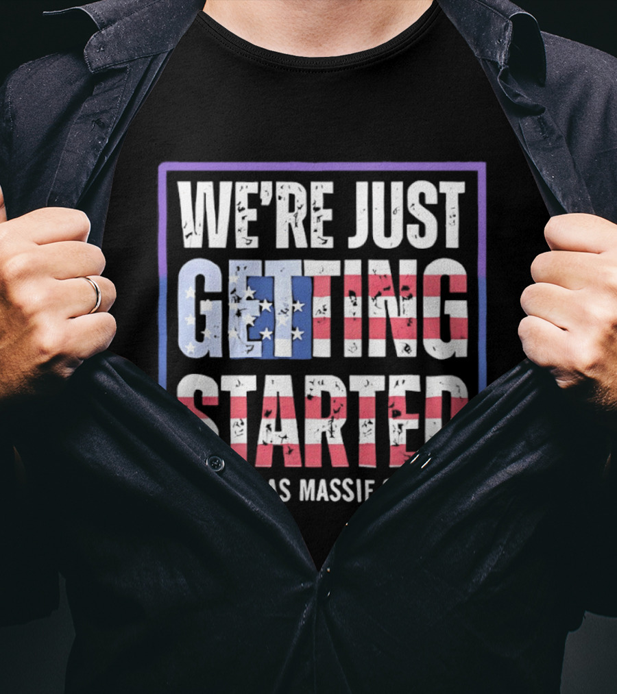 We're Just Getting Started Thomas Massie 2028 Stars And Stripes T-Shirt