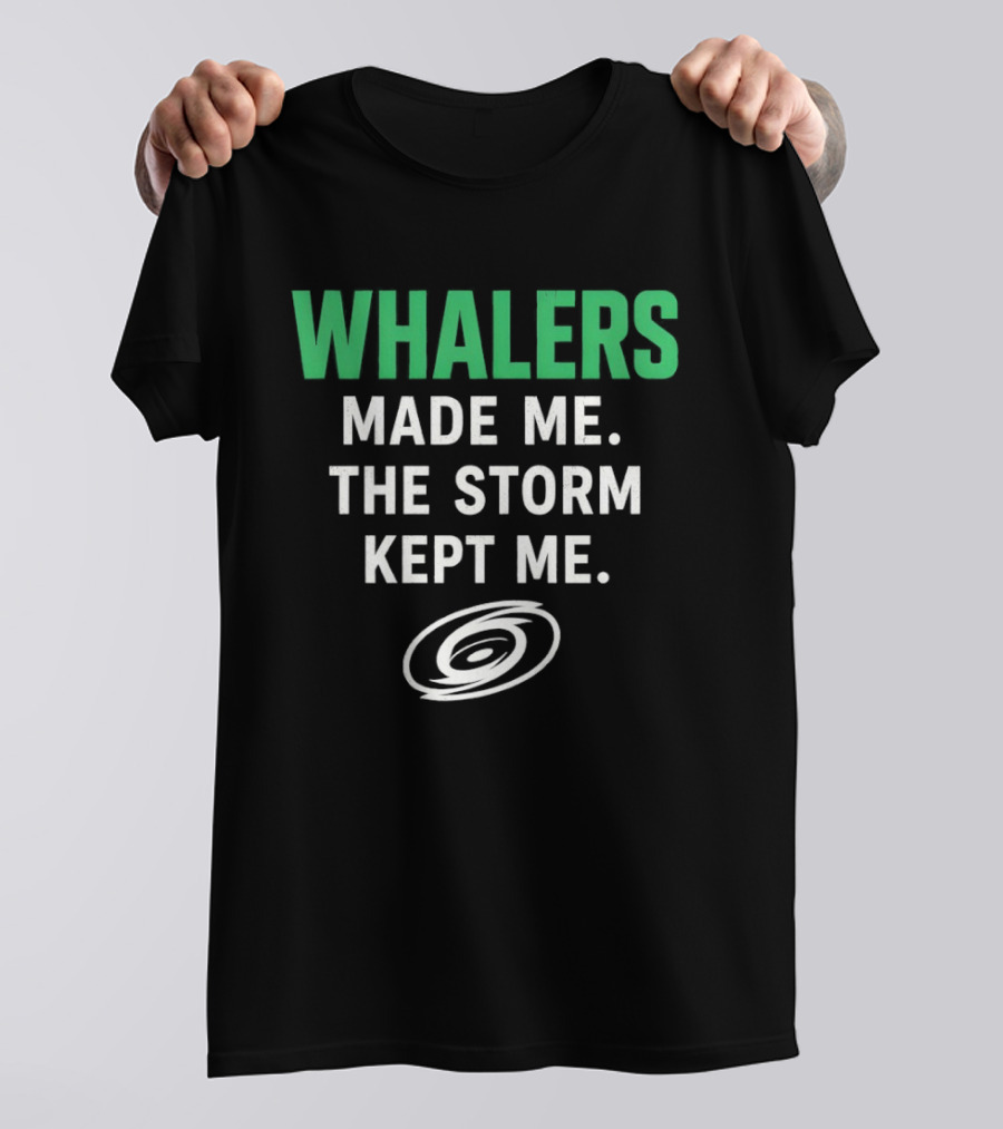 Whalers Made Me The Storm Kept Me Carolina Hurricanes National Hockey T-Shirt