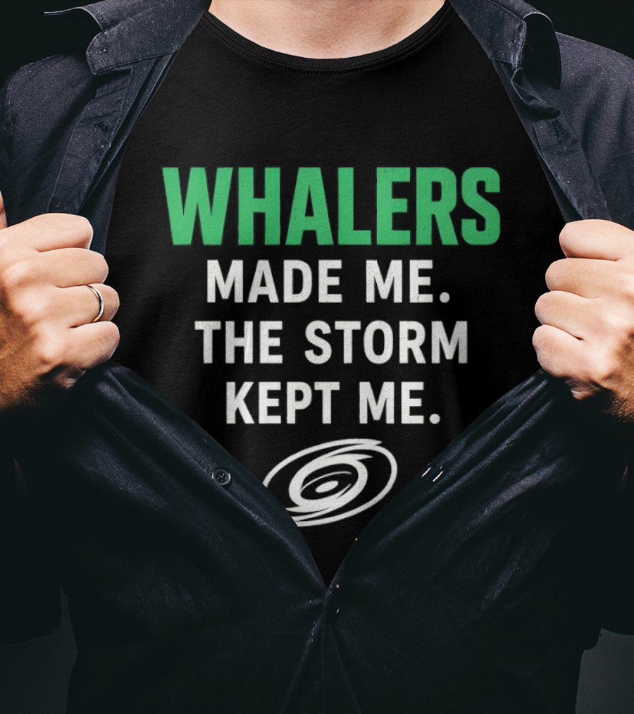 Whalers Made Me The Storm Kept Me Carolina Hurricanes National Hockey T-Shirt