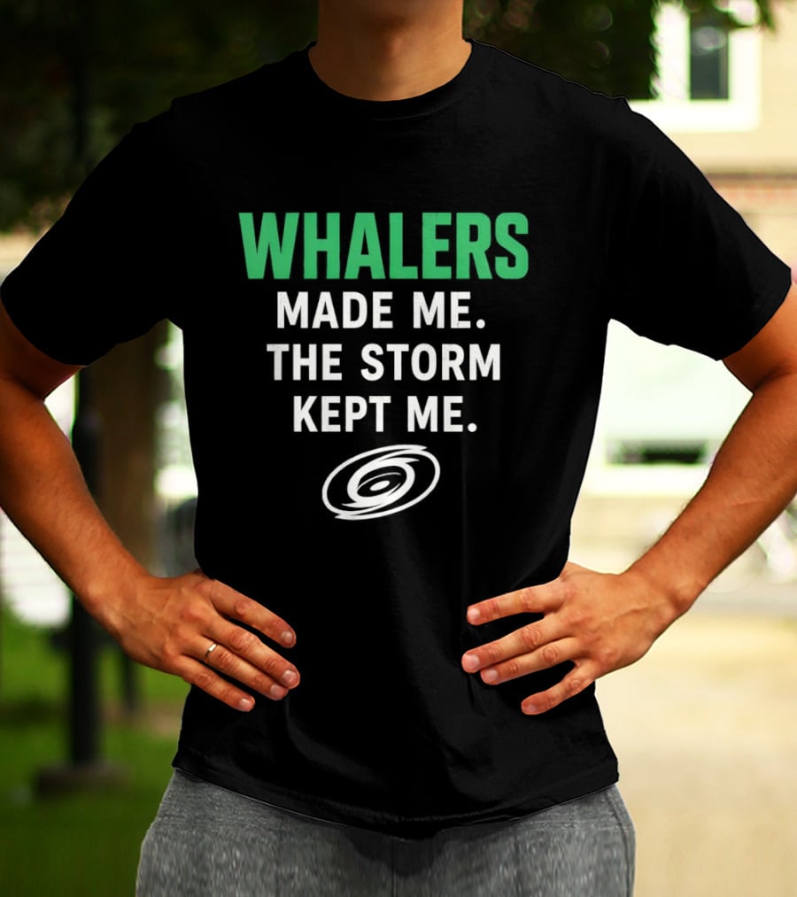Whalers Made Me The Storm Kept Me Carolina Hurricanes National Hockey T-Shirt