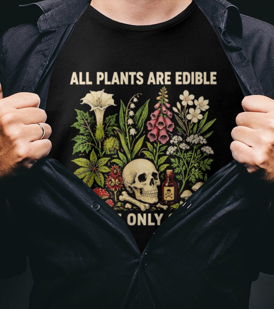 All Plants Are Edible Some Only Once Dark Botanical Gothic Lover Skull Bones Poison Mushrooms Flowers T-Shirt