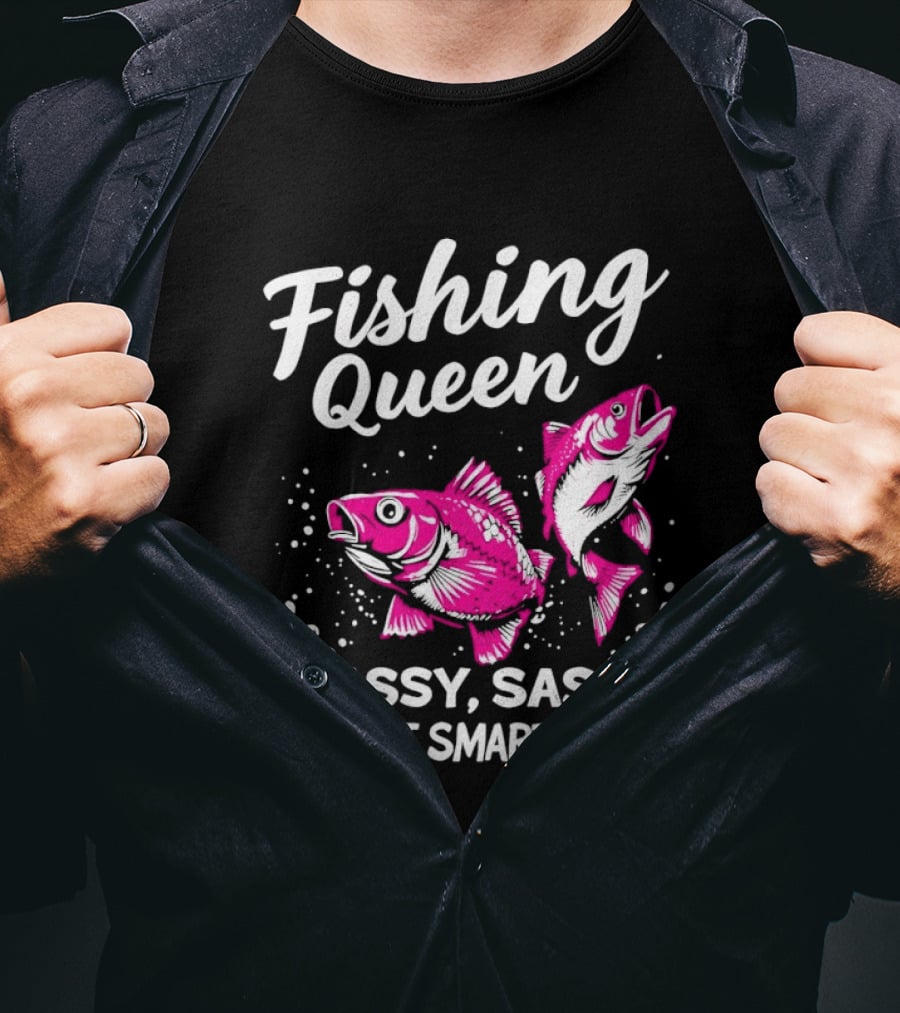 Fishing Queen Classy Sassy And A Bit Smart Assy Fun Fish T-Shirt