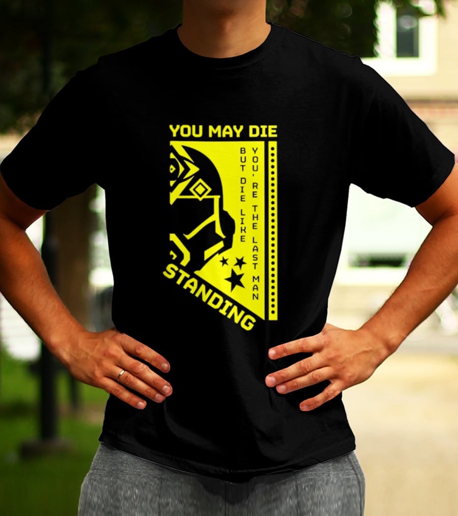 You May Die But Die Like The Last Man Standing Stars And Helmet T-Shirt