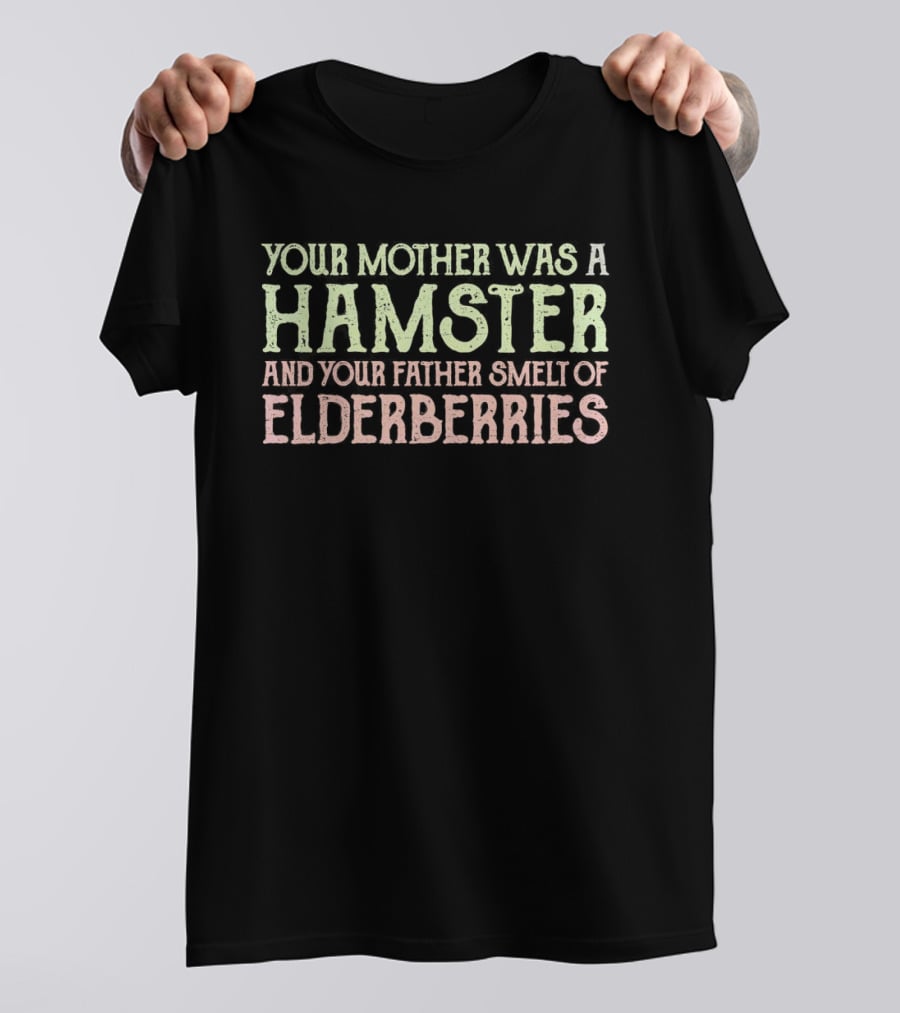 Your Mother Was A Hamster And Your Father Smelt Of Elderberries Taunting Frenchman T-Shirt