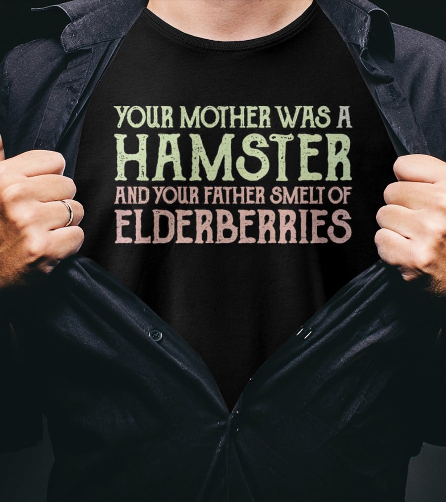 Your Mother Was A Hamster And Your Father Smelt Of Elderberries Taunting Frenchman T-Shirt